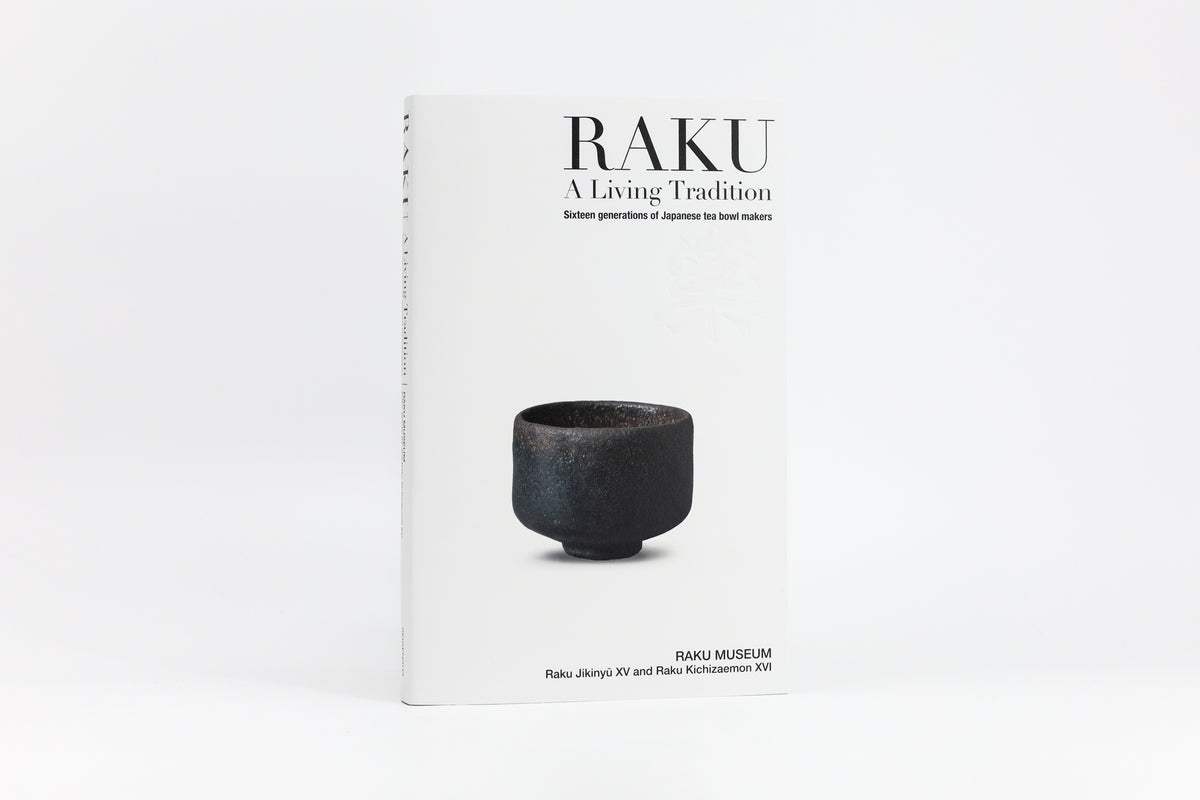 RAKU -A Living Tradition: Sixteen generations of Japanese tea bowl makers
