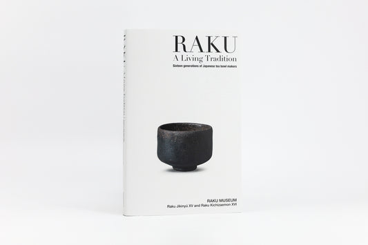RAKU -A Living Tradition: Sixteen generations of Japanese tea bowl makers