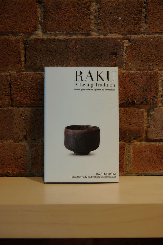 RAKU -A Living Tradition: Sixteen generations of Japanese tea bowl makers